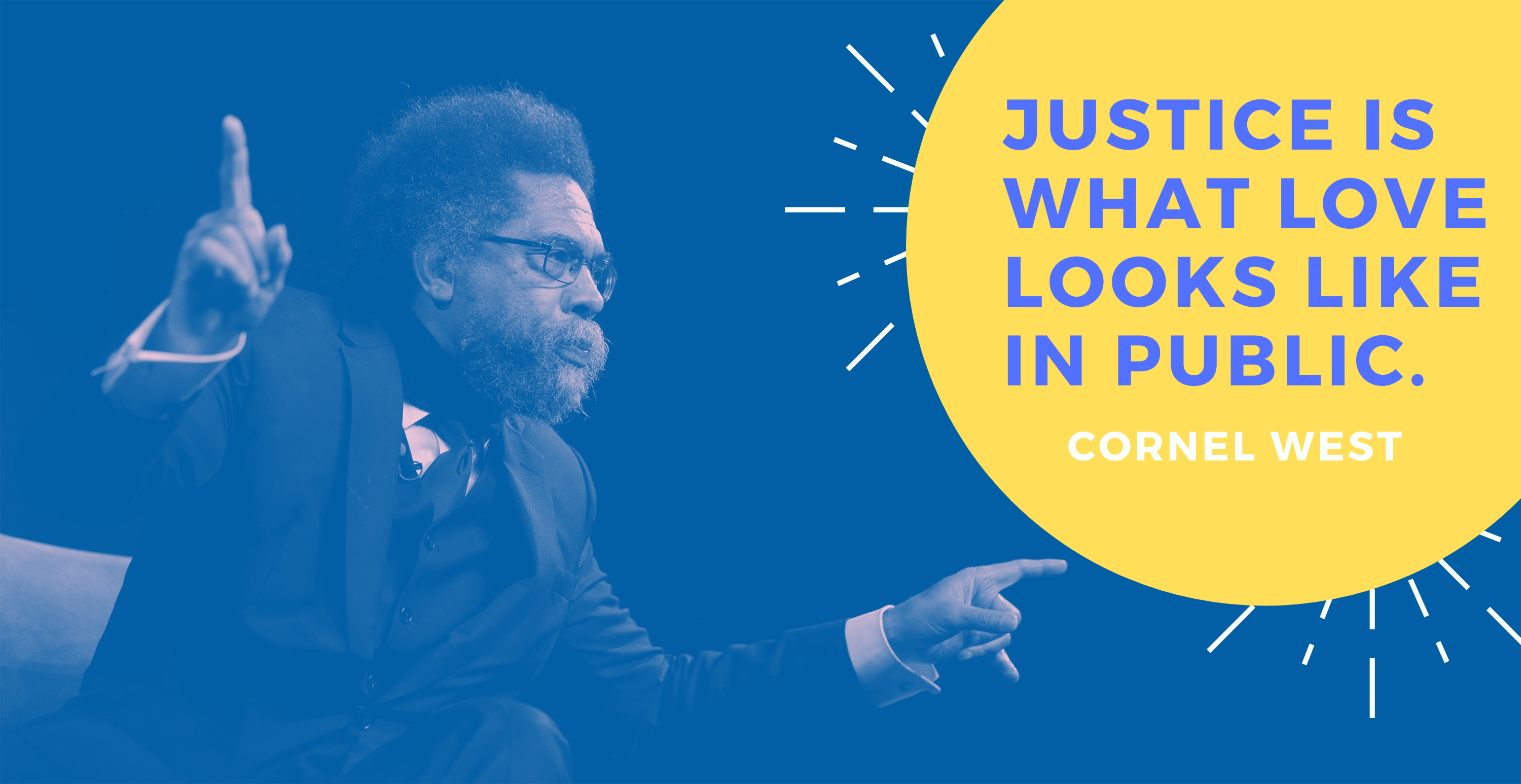 Justice is what love looks like in public Cornel West